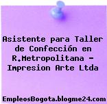 Asistente para Taller de Confección en R.Metropolitana – Impresion Arte Ltda