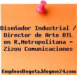 Diseñador Industrial / Director de Arte BTL en R.Metropolitana – Zizou Comunicaciones