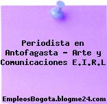 Periodista en Antofagasta – Arte y Comunicaciones E.I.R.L