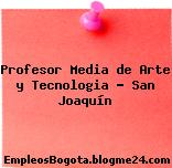 Profesor Media de Arte y Tecnologia – San Joaquín