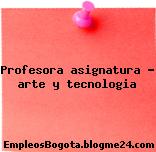Profesora asignatura – arte y tecnologia