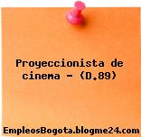 Proyeccionista de cinema – (D.89)