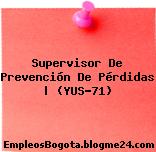 Supervisor De Prevención De Pérdidas | (YUS-71)