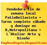 Vendedora fin de semana local PatioBellavista – Turno completo sábado y domingo en R.Metropolitana – L´Atelier Arte y Diseño