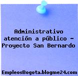 Administrativo atención a público – Proyecto San Bernardo