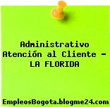 Administrativo Atención al Cliente – LA FLORIDA
