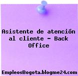Asistente de atención al cliente – Back Office