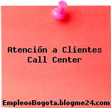 Atención a Clientes Call Center