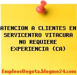 ATENCION A CLIENTES EN SERVICENTRO VITACURA NO REQUIERE EXPERIENCIA (CA)