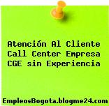 Atención Al Cliente Call Center Empresa CGE sin Experiencia