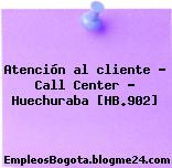 Atención al cliente – Call Center – Huechuraba [HB.902]