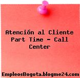 Atención al Cliente Part Time – Call Center