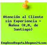 Atención al Cliente sin Experiencia – Ñuñoa (R.M. de Santiago)