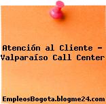 Atención al Cliente – Valparaíso Call Center