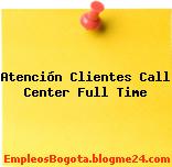 Atención Clientes Call Center Full Time