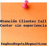 Atención Clientes Call Center sin experiencia