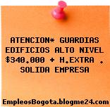 ATENCION* GUARDIAS EDIFICIOS ALTO NIVEL $340.000 + H.EXTRA . SOLIDA EMPRESA