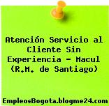 Atención Servicio al Cliente Sin Experiencia – Macul (R.M. de Santiago)