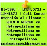BJ-509] | [KLM.572] – [JMM167] | Call Center Atención al Cliente – QUINTA NORMAL en Metropolitana en Metropolitana en Metropolitana en Metropolitana