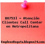 BO753] – Atención Clientes Call Center en Metropolitana