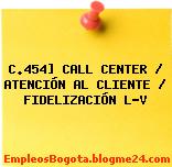 C.454] CALL CENTER / ATENCIÓN AL CLIENTE / FIDELIZACIÓN L-V