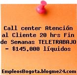 Call center Atención al Cliente 20 hrs Fin de Semanas TELETRABAJO – $145.000 líquidos