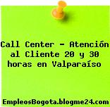 Call Center – Atención al Cliente 20 y 30 horas en Valparaíso