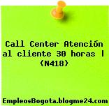 Call Center Atención al cliente 30 horas | (N418)