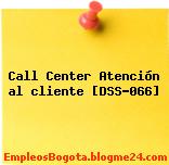 Call Center Atención al cliente [DSS-066]