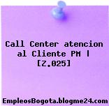 Call Center atencion al Cliente PM | [Z.025]