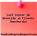 Call Center de Atención al Cliente Huechuraba