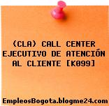 (CLA) CALL CENTER EJECUTIVO DE ATENCIÓN AL CLIENTE [K099]