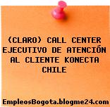 (CLARO) CALL CENTER EJECUTIVO DE ATENCIÓN AL CLIENTE KONECTA CHILE