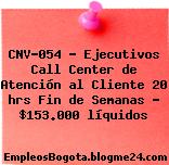 CNV-054 – Ejecutivos Call Center de Atención al Cliente 20 hrs Fin de Semanas – $153.000 líquidos