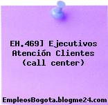 EH.469] Ejecutivos Atención Clientes (call center)