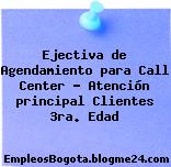 Ejectiva de Agendamiento para Call Center – Atención principal Clientes 3ra. Edad