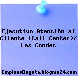 Ejecutivo Atención al Cliente (Call Center)/ Las Condes