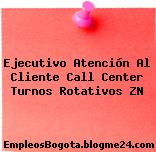 Ejecutivo Atención Al Cliente Call Center Turnos Rotativos ZN