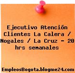 Ejecutivo Atención Clientes La Calera / Nogales / La Cruz – 20 hrs semanales