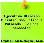 Ejecutivo Atención Clientes San Felipe / Putaendo – 20 hrs semanales