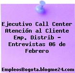 Ejecutivo Call Center Atención al Cliente Emp. Distrib – Entrevistas 06 de Febrero