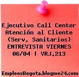 Ejecutivo Call Center Atención al Cliente (Serv. Sanitarios) ENTREVISTA VIERNES 06/04 | VRJ.213