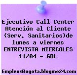Ejecutivo Call Center Atención al Cliente (Serv. Sanitarios)de lunes a viernes ENTREVISTA MIERCOLES 11/04 – GDL