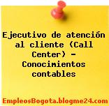 Ejecutivo de atención al cliente (Call Center) – Conocimientos contables