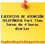 EJECUTIVO DE ATENCIÓN TELEFÓNICA Part Time – Turno de 4 horas diarias