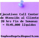 Ejecutivos Call Center de Atención al Cliente 20 hrs Fin de Semanas – $145.000 líquidos