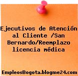 Ejecutivos de Atención al Cliente /San Bernardo/Reemplazo licencia médica