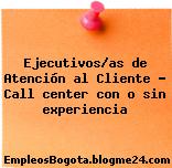 Ejecutivos/as de Atención al Cliente – Call center con o sin experiencia