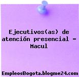 Ejecutivos(as) de atención presencial – Macul