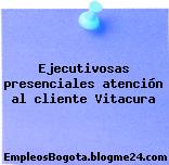 Ejecutivos/as presenciales atención al cliente – Vitacura